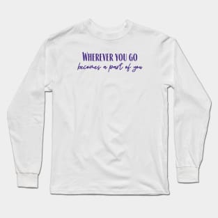 Wherever You Go Long Sleeve T-Shirt